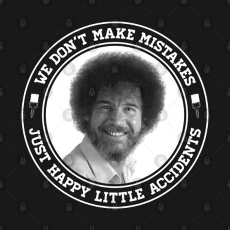 Bob Ross - Happy Little Accidents - Bob Ross Meme - T-Shirt | TeePublic