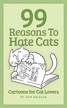 99 Reasons to Hate Cats book by Tom Briscoe: 9780615663296