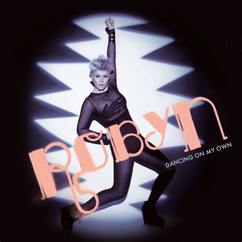 Dancing On My Own - Robyn