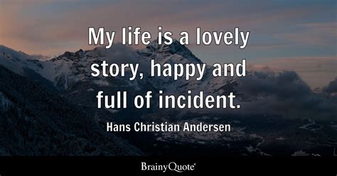 Hans Christian Andersen - My life is a lovely story, happy...