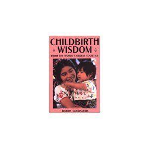 Childbirth Wisdom: From the World's Oldest Societies Midwifery, Doula, World History, Natural ...