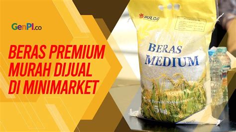 Beras Premium Bulog Dijual Murah Di Indomaret dan Alfamart! - YouTube