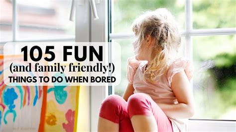 105 Fun Things to Do When Bored at Home - Ideas for all ages!