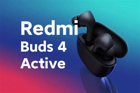 Xiaomi unveils Redmi Buds 4 Active with 12mm drivers and IPX4 water resistance globally - Gizmochina