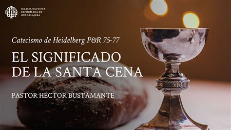 El significado de la Santa Cena | Iglesia Bautista Reformada de Guadalajara