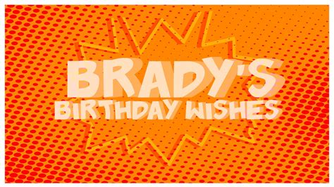 Brady's Birthday Wishes