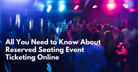 All You Need to Know About Reserved Seating Event Ticketing Online