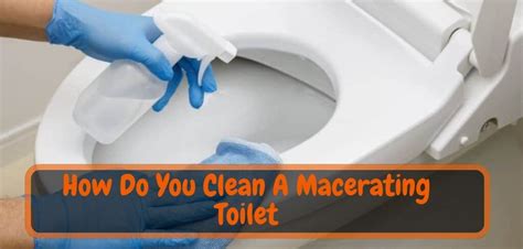 Maintaining Cleanliness: A Guide to Cleaning a Macerating Toilet?