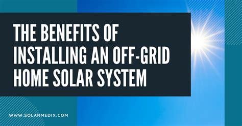 The Benefits of an Off-Grid Solar System for Home | Solar Medix