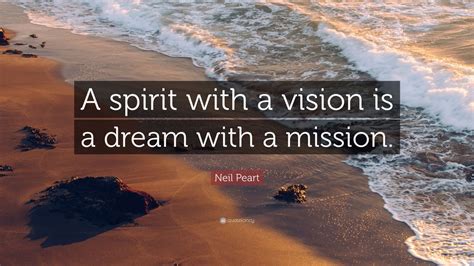 Neil Peart Quote: “A spirit with a vision is a dream with a mission.” (12 wallpapers) - Quotefancy