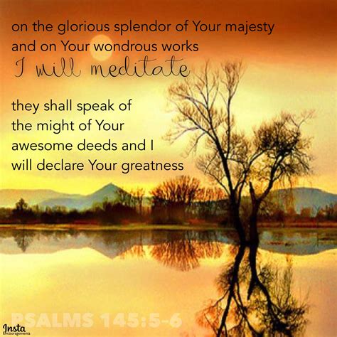 “On the glorious splendor of Your majesty, and on Your wondrous works, I will meditate. They ...