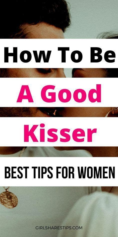 how to be a good kisser best tips for women | Good kisser, Kisser, How ...