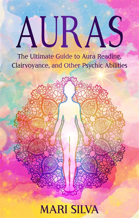 Auras: The Ultimate Guide to Aura Reading, Clairvoyance, and Other Psychic Abilities by Mari ...