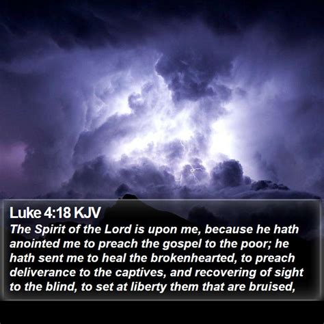 Luke 4:18 KJV - The Spirit of the Lord is upon me, because he