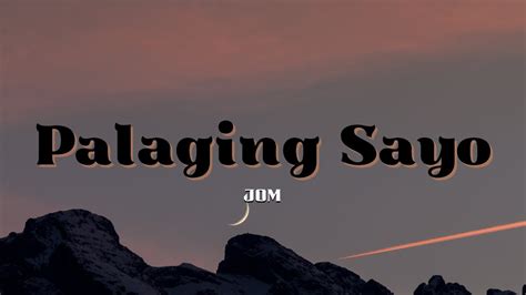 Palaging Sayo - Jom (Lyrics) - YouTube