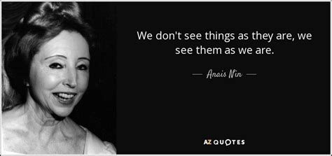 Anais Nin quote: We don't see things as they are, we see them...