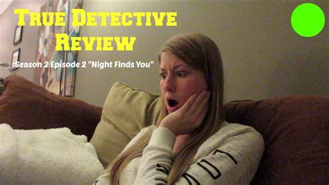 TRUE DETECTIVE SEASON 2 EPISODE 2 REACTION / REVIEW "NIGHT FINDS YOU ...