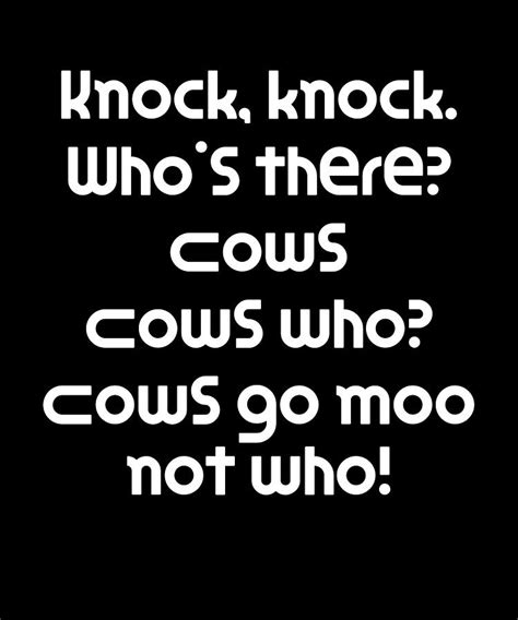 Funny Knock Knock Joke Knock knock Whos there Cows Cows who Cows go moo ...