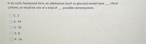 Solved In its cyclic hemiacetal form, an aldohexose (such as | Chegg.com