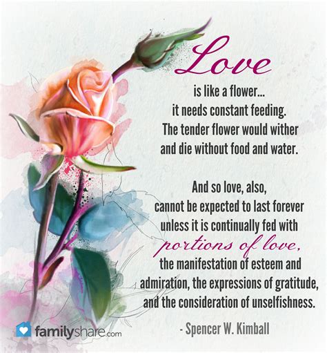 “Love is like a flower... it needs constant feeding. The tender flower ...