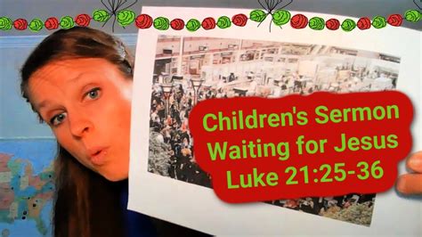 Children's Sermon Lesson: Waiting for Jesus. Luke 21:25-36 - Luke 21:33 ...