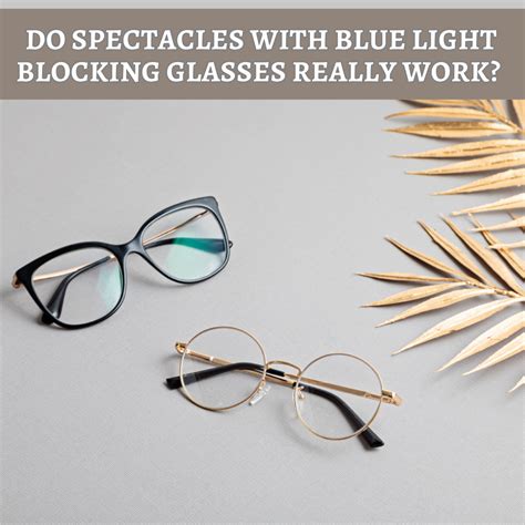 Spectacles | Do Spectacles With Blue Light Blocking Glasses Really Work?