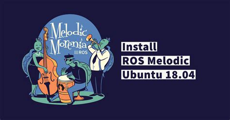 How to Install ROS Melodic on Ubuntu 18.04 - VarHowto