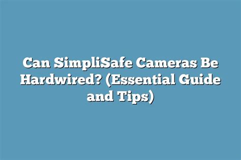 Can SimpliSafe Cameras Be Hardwired? (Essential Guide and Tips) – Super Home Pursuits