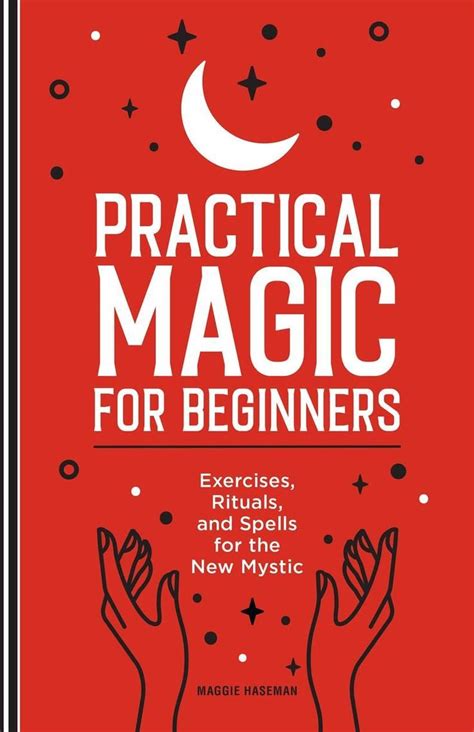 Practical Magic for Beginners: Exercises, Rituals, and Spells for the ...