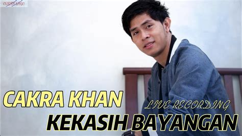 CAKRA KHAN - KEKASIH BAYANGAN - SONG AND LYRIC - YouTube