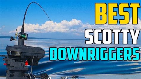 Best Scotty Downriggers - Which Is The Best Scotty Downrigger For ...