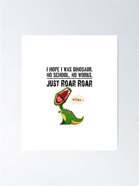 "funny dinosaur meme jokes I Hope I Was Dinosaur No School, No Works, Just Roar roar gift for ...