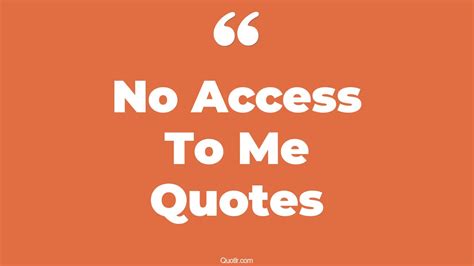 53 Attractive No Access To Me Quotes (not being accessible, stop being so accessible, being too ...