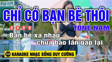 Karaoke Chỉ Có Bạn Bè Thôi Tone Nam Nhạc Sống I Duy Cường - YouTube