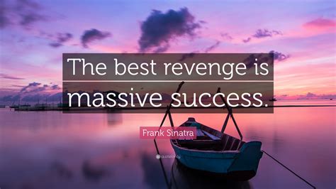 Frank Sinatra Quote: “The best revenge is massive success.” (18 wallpapers) - Quotefancy