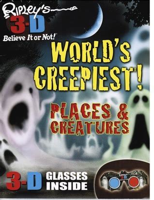 Ripley's Believe It or Not! 3-D, World's Creepiest Places & Creatures by Lisa Regan | Goodreads