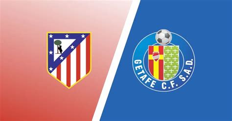 Atletico Madrid vs Getafe Match Preview & Predictions - LaLiga Expert