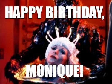 Meme Creator - Funny HAPPY BIRTHDAY, MONIQUE! Meme Generator at MemeCreator.org!