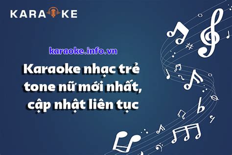 Gợi ý những bài karaoke nhạc trẻ tone nữ mới nhất, cập nhật liên tục