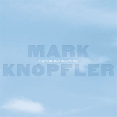 ‎Gravy Train: The B-Sides 1996-2007 by Mark Knopfler on Apple Music