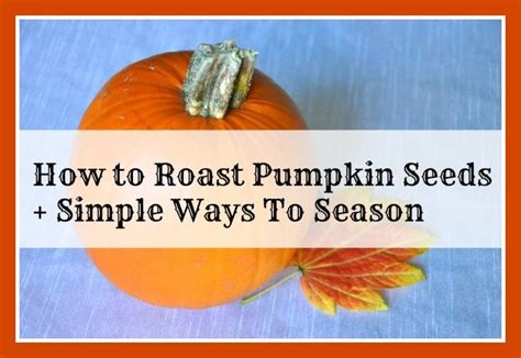 Roast Pumpkin Seeds Oven Recipe And Great ways to season them!