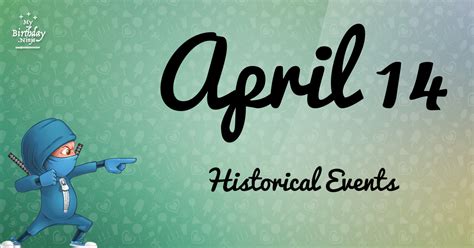 What Happened On April 14? Important Events - MyBirthday.Ninja