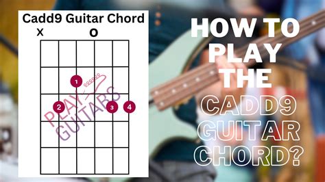 How to Play the Cadd9 Chord? - Play Guitars