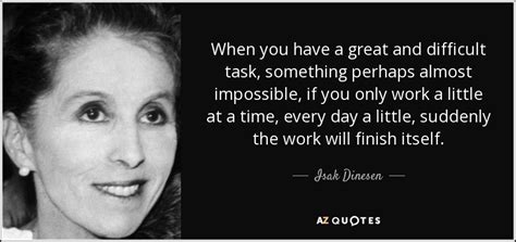 Isak Dinesen quote: When you have a great and difficult task, something perhaps...