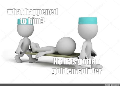 Сomics meme: "what happened to him? He has gotten golden solider" - Comics - Meme-arsenal.com