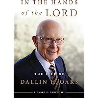 In the Hands of the Lord: The Life of Dallin H. Oaks: Richard E. Turley ...