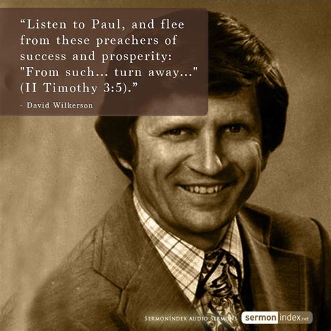 “Listen to Paul, and flee from these preachers of success and prosperity: ‘From such... turn ...