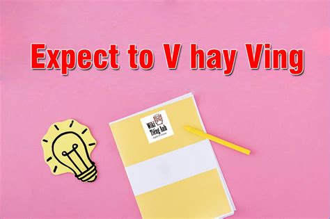 Expect To V hay Ving? Các động từ đi với To V và Ving