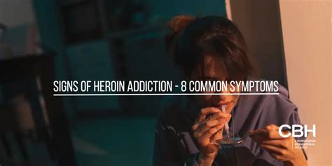 Signs of Heroin Addiction - 8 Common Symptoms