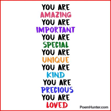 You are amazing. You are important. You are special. You are unique. You are kind. You are ...